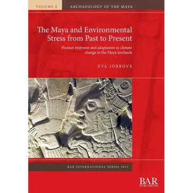 The Maya and Environmental Stress from Past to Present: Human response and adaptation to climate change in the Maya lowlands