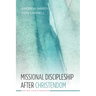 Missional Discipleship After Christendom