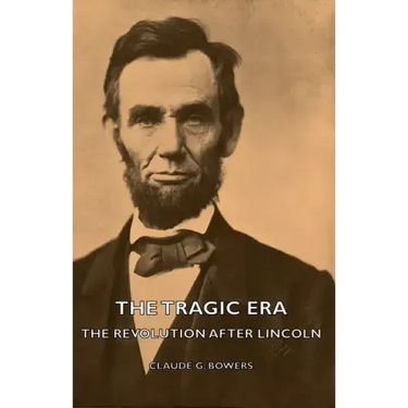 The Tragic Era - The Revolution After Lincoln