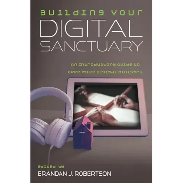 Building Your Digital Sanctuary: An Introductory Guide to Effective Digital Ministry