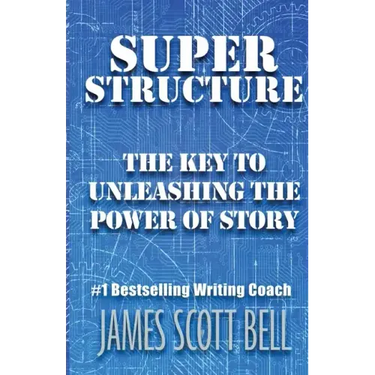 Super Structure: The Key to Unleashing the Power of Story