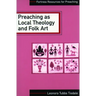 Preaching as Local Theology and Folk Art