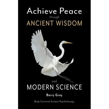 Achieve Peace through Ancient Wisdom and Modern Science: Body-Centered, Somatic Psychotherapy