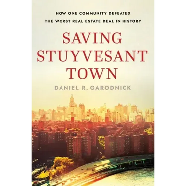 Saving Stuyvesant Town: How One Community Defeated the Worst Real Estate Deal in History