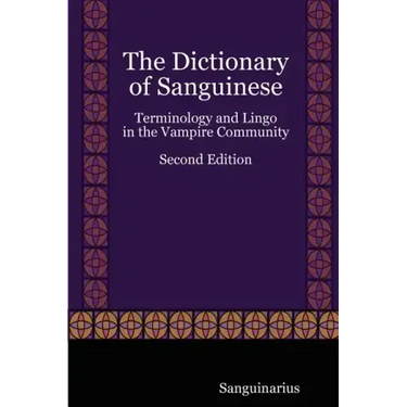 The Dictionary of Sanguinese: Terminology and Lingo in the Vampire Community, Second Edition