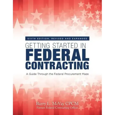 Getting Started in Federal Contracting: A Guide Through the Federal Procurement Maze