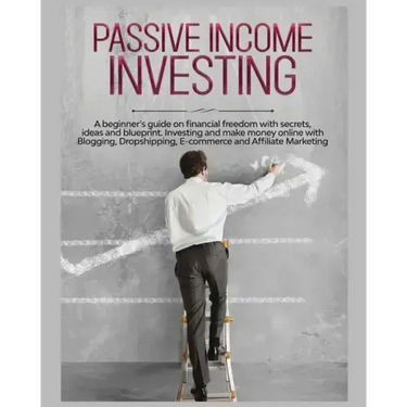Passive Income Investing: A beginner's Guide on Financial Freedom with Secrets, Ideas and Blueprint. Investing and Make Money Online with Bloggi