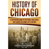 History of Chicago: A Captivating Guide to the People and Events that Shaped the Windy City's History