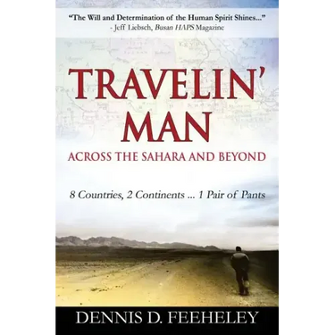TRAVELIN' MAN Across the Sahara and Beyond: 8 Countries, 2 Continents...1 Pair of Pants