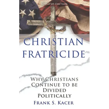 Christian Fratricide: Why Christians Continue to be Divided Politically