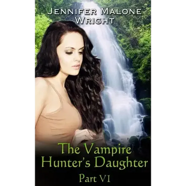 The Vampire Hunter's Daughter: Part VI: Arcadia Falls
