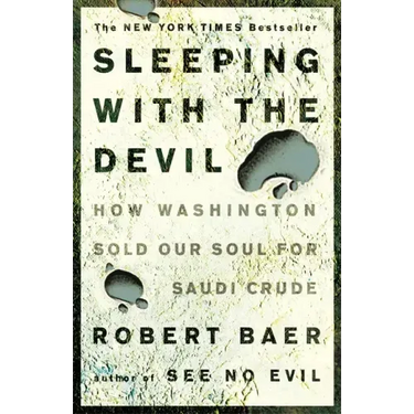 Sleeping with the Devil: How Washington Sold Our Soul for Saudi Crude