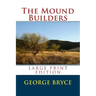 The Mound Builders - Large Print Edition