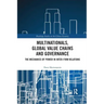 Multinationals, Global Value Chains and Governance: The Mechanics of Power in Inter-Firm Relations