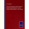 A Discourse delivered at the Formation of the New England Methodist Historical Society at the Bromfield St. Church, Boston