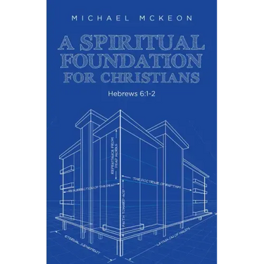 A Spiritual Foundation for Christians: Hebrews 6:1-2