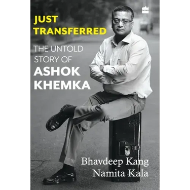 Just Transferred: The Untold Story of Ashok Khemka