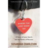 Where the Lost Dogs Go: A Story of Love, Search, and the Power of Reunion