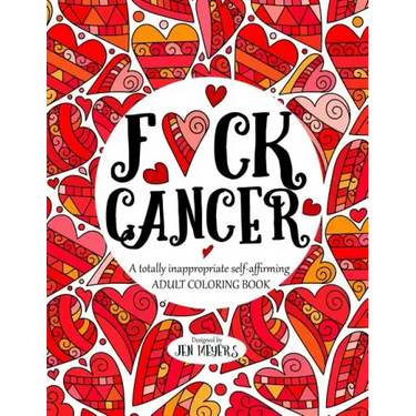 F*ck Cancer: A totally inappropriate self-affirming adult coloring book