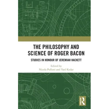 The Philosophy and Science of Roger Bacon: Studies in Honour of Jeremiah Hackett