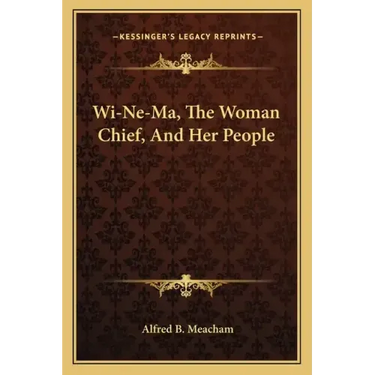 Wi-Ne-Ma, the Woman Chief, and Her People