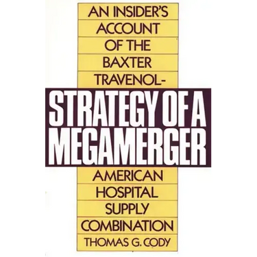 Strategy of a Megamerger: An Insider's Account of the Baxter Travenol-American Hospital Supply Combination