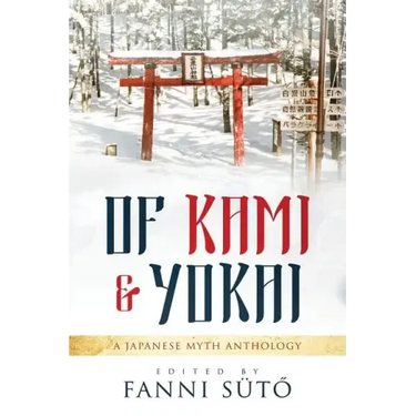 Of Kami & Yokai: A Japanese Myth Anthology
