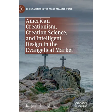 American Creationism, Creation Science, and Intelligent Design in the Evangelical Market