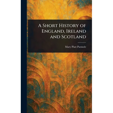 A Short History of England, Ireland and Scotland