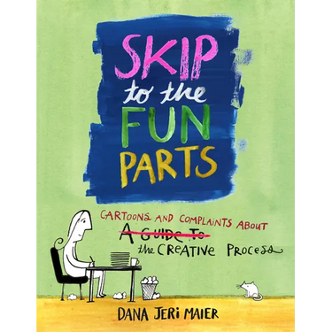 Skip to the Fun Parts: Cartoons and Complaints about the Creative Process