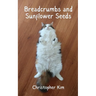 Breadcrumbs and Sunflower Seeds