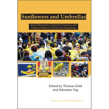Sunflowers and Umbrellas: Social Movements, Expressive Practices, and Political Culture in Taiwan and Hong Kong Volume 76