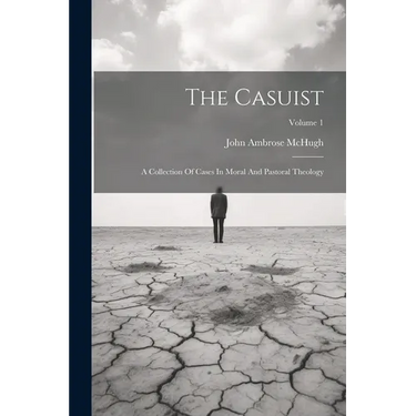 The Casuist: A Collection Of Cases In Moral And Pastoral Theology; Volume 1