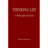 Thinking Life: A Philosophical Fiction