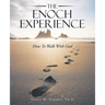 The Enoch Experience: How to Walk with God
