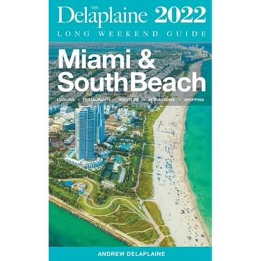 Miami & South Beach - The Delaplaine 2022 Long Weekend Guide