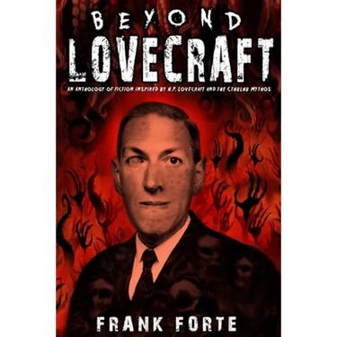Beyond Lovecraft: An Anthology of fiction inspired by H.P.Lovecraft and the Cthulhu Mythos