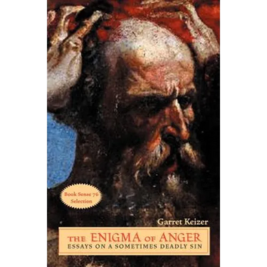 The Enigma of Anger: Essays on a Sometimes Deadly Sin