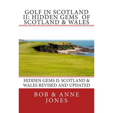 Golf in Scotland II: Hidden Gems of Scotland & Wales: Revised and Updated