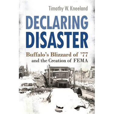 Declaring Disaster: Buffalo's Blizzard of '77 and the Creation of Fema