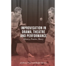 Improvisation in Drama, Theatre and Performance: History, Practice, Theory