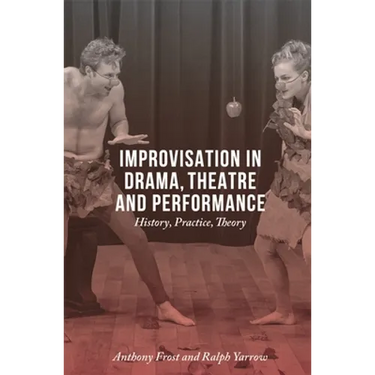 Improvisation in Drama, Theatre and Performance: History, Practice, Theory
