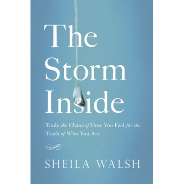 The Storm Inside: Trade the Chaos of How You Feel for the Truth of Who You Are