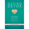 Dating Detox: 40 Days of Perfecting Love in an Imperfect World