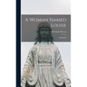 A Woman Named Louise; Biography