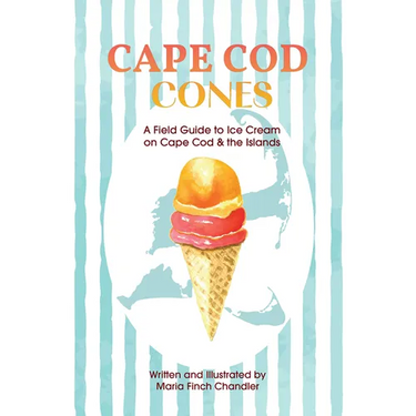 Cape Cod Cones: A Field Guide to Ice Cream on Cape Cod & the Islands