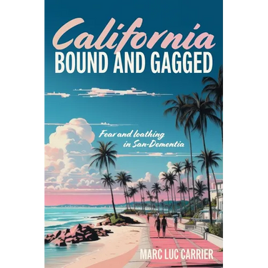 California Bound and Gagged: Fear and loathing in San-Dementia