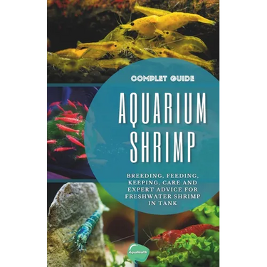 Aquarium Shrimp: Breeding, feeding, keeping, care and expert advice for freshwater shrimp in tank - The complete guide