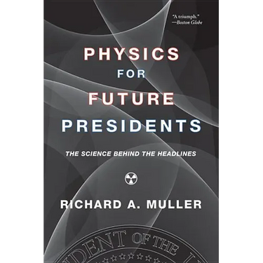 Physics for Future Presidents: The Science Behind the Headlines