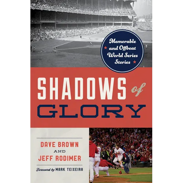 Shadows of Glory: Memorable and Offbeat World Series Stories
